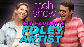 My Favorite Foley Artist  Tara Blume  Tosh Show [upl. by Flanagan273]