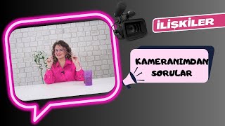 İlişkiler Hakkında  Kameranımdan Sorular [upl. by Schmidt]