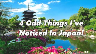 4 Weird Things Ive Noticed In Japan [upl. by Cumine817]