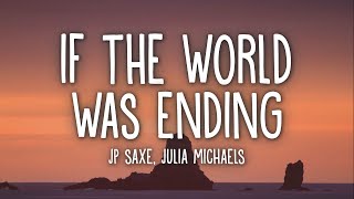 Jp Saxe  If The World Was Ending Lyrics Ft Julia Michaels [upl. by Court]