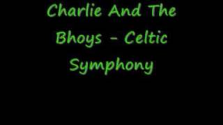 Charlie And The Bhoys  Celtic Symphony [upl. by Ynad]