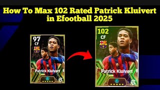 How To Max Free 102 Rated Patrick Kluivert In Efootball 2025 [upl. by Wolfgram]