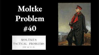 Moltke Tactical Problem 40 [upl. by Abran]