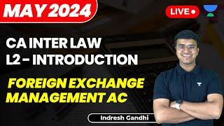 L2  Foreign Exchange Management Act  Introduction  CA Inter Law  May 2024  Indresh Gandhi [upl. by Borg]