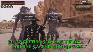 Ep22 Getting 2 Werehyenas  Farming Sacred Hunt Bosses  Exiled Lands  Conan Exiles  Gameplay [upl. by Gaspard]