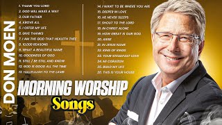 Best Don Moen Morning Worship Songs ✝️ Top Christian Worship Hits 2024 [upl. by Royd230]