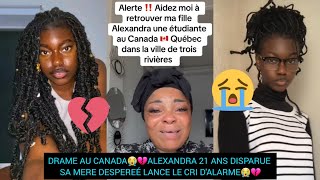 DRAME AU CANADA😭💔ALEXANDRA 21 ANS DISPARUE SA MERE DESPEREÉ LANCE LE CRI DALARME😭💔 [upl. by Igenia405]