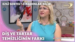 Diş ve Tartar Temizliğinin Farkları Nelerdir  Ezgi Sertelle Kadınlar Bilir 176 Bölüm [upl. by Jehias]