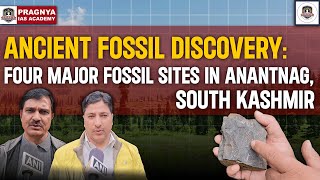 Four major fossil sites in Anantnag South Kashmir hold ancient treasures  PRAGNYA IAS kashmir [upl. by Rentsch]