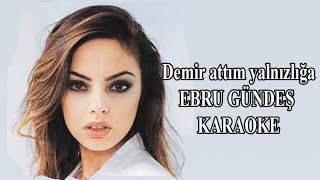 Demir attım yalnızlığa  EBRU GÜNDEŞ Karaoke [upl. by Cade]