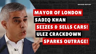 Sadiq Khan Seizes amp Sells Hundreds of Cars ULEZ Crackdown Sparks Outrage ukpolitics london [upl. by Aihsenal]