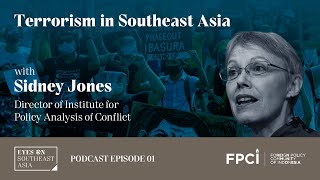 Terrorism in Southeast Asia  Sidney Jones  Eyes on Southeast Asia Podcast  Ep 01 [upl. by Lilac]