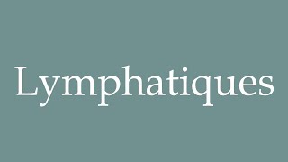 How to Pronounce Lymphatiques Lymphatics Correctly in French [upl. by Franza798]