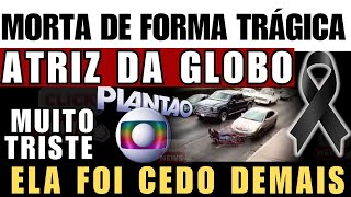 ATRIZ DA TV GLOBO M0RTA DE FORMA ENTRISTECEDORA ELA PARTICIPOU DE PRODUÇÃO DE SUCESSO LEMBRA DELA [upl. by Adirf]