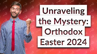 Why is Orthodox Easter so late in 2024 [upl. by Hull608]