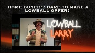 Lowball Larry The Scary Truth Home Buyers Need to Know About Making Lowball Offers [upl. by Edrick]