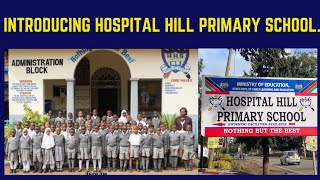 INTRODUCING HOSPITAL HILL PRIMARY SCHOOL  MAFUNZO NEW CURRICULUM [upl. by Adnuhsat737]