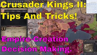 CK2 Tips And Tricks Full Length 1  EmpireCreation Decision Making [upl. by Kiernan]