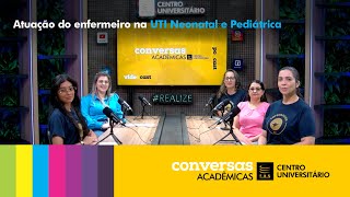 Conversas Acadêmicas Atuação do enfermeiro na UTI Neonatal e Pediátrica [upl. by Eilyah]