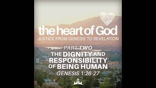 The Heart of God  Part 2 The Dignity and Responsibility of Being Human  Genesis 12627 [upl. by Htessil]