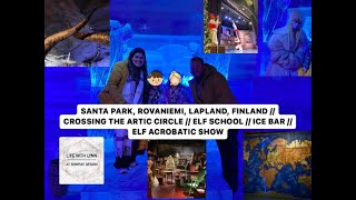 SANTA PARK ROVANIEMI LAPLAND  CROSSING THE ARTIC CIRCLE  ELF SCHOOLICE BARELF ACROBATIC SHOW [upl. by Willabella]