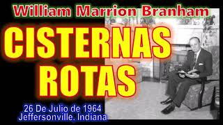 CISTERNAS ROTAS  Por William Marrion Branham [upl. by Noelopan]