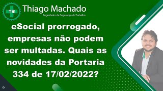 eSocial prorrogado empresas não podem ser multadas Quais as novidades da Portaria 334 de 170222 [upl. by Eerrehc619]