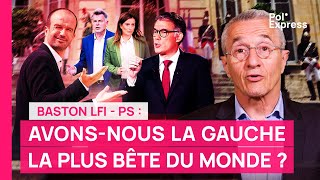 Baston LFI  PS  Avonsnous la gauche la plus bête du monde [upl. by Grossman]