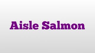 Aisle Salmon meaning and pronunciation [upl. by Posner658]