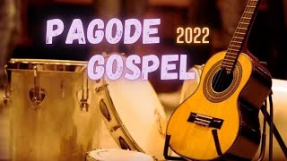 PAGODE GOSPEL 2022  AS MAIS TOCADAS [upl. by Shieh]