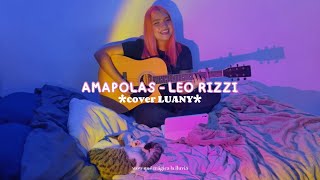 Amapolas  Leo Rizzi cover x LUANY ðŸŒ¸ [upl. by Ramsa]