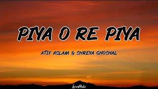 Atif Aslam amp Shreya Ghoshal  Piya O Re Piya Lyrics Video [upl. by Walford]