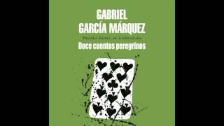 Doce cuentos peregrinos  Gabriel García Márquez AUDIOLIBRO [upl. by Nodababus]