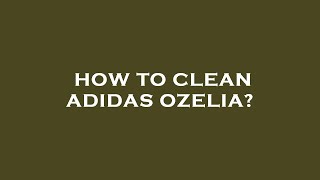 How to clean adidas ozelia [upl. by Irrok]