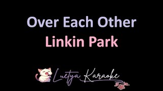 Over Each Other  Linkin Park Karaoke [upl. by Alor]