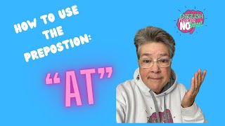 When to Use the Preposition quotATquot [upl. by Chloe]