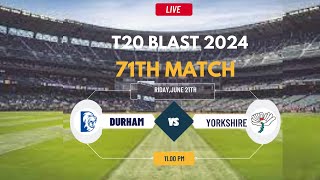 T20 Blast Live  Live Durham Vs Yorkshire Live  T20 Blast Live  DUR vs YORKS Live [upl. by Aldrich292]