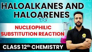 Class 12 Chemistry  Haloalkanes and Haloarenes  Nucleophilic Substitution Reaction  Ashu Ghai Sir [upl. by Og]