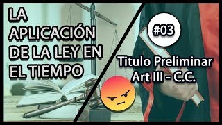 03 Aplicación de la LEY en el tiempo código civil peruano  Art III [upl. by Danella724]