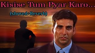 KISISE TUM PYAR KARO  SLOWED REVERB  KUMAR SANU  ALKA YAGNIK [upl. by Broderick]