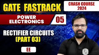 Power Electronics 05  Rectifier Circuits Part 03  EE  GATE 2024 Crash Course [upl. by Lisette]