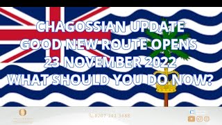 CHAGOSSIAN UPDATE NEW ROUTE OPENS 23 NOVEMBER 2022  WHAT SHOULD YOU DO NOW [upl. by Nortal]