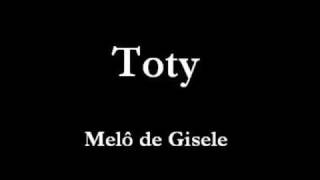 Toty  Melô de Gisele [upl. by Atiuqihc]