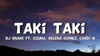 Dj Snake  Taki Taki Lyrics Ft Ozuna Selena Gomez amp Cardi B [upl. by Tsui241]