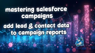 Mastering Salesforce Campaigns How to Add Lead amp Contact Fields to Campaign Member Reports [upl. by Anilev832]