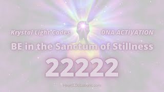 22222 PORTAL  Transcend Duality  BE in Sanctum of Stillness  Krystal Light Codes DNA Activation [upl. by Suk623]