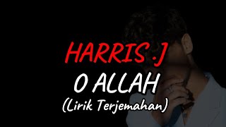 O ALLAH  HARRIS J Lirik Terjemahan [upl. by Hurlbut655]