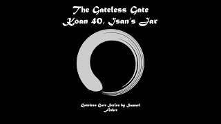 Gateless Gate Koan 40  Kicking the Drinking Water Jar [upl. by Jurgen709]