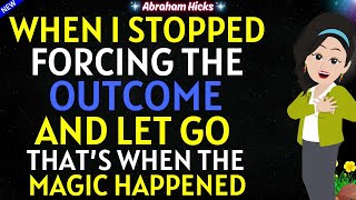 Abraham Hicks 2024🌟When I Stopped Meddling in the Details and Forcing the Outcome✨ Magic Happened💖 [upl. by Nawotna]