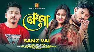 Nesha  Samz vai new song  Dusto Forhad  New bangla song 2024 [upl. by Leidgam287]